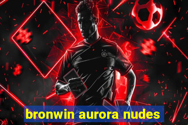 bronwin aurora nudes